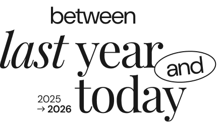 Between last year and today, 2025 to 2026